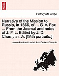 Narrative of the Mission to Russia, in 1866, of ... G. V. Fox ... from the Journal and Notes of J. F. L. Edited by J. D. Champlin, JR. [With Portraits