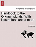 Handbook to the Orkney Islands. with Illustrations and a Map.