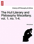 The Hull Literary and Philosophy Miscellany. Vol. 1. No. 1-4.