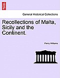 Recollections of Malta, Sicily and the Continent.