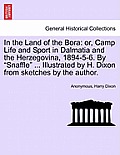In the Land of the Bora: Or, Camp Life and Sport in Dalmatia and the Herzegovina, 1894-5-6. by Snaffle ... Illustrated by H. Dixon from Sketc