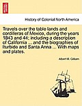 Travels Over the Table Lands and Cordilleras of Mexico, During the Years 1843 and 44; Including a Description of California ... and the Biographies of