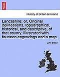 Lancashire: Or, Original Delineations, Topographical, Historical, and Descriptive, of That County. Illustrated with Fourteen Engra