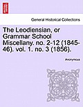 The Leodiensian, or Grammar School Miscellany. No. 2-12 (1845-46). Vol. 1. No. 3 (1856).