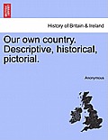 Our Own Country. Descriptive, Historical, Pictorial.