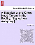 A Tradition of the King's Head Tavern, in the Poultry. [Signed: An Antiquary.]