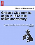 Grillion's Club from Its Origin in 1812 to Its Fiftieth Anniversary.