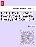 On the Jovial Hunter of Bromsgrove, Horne the Hunter, and Robin Hood.