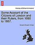 Some Account of the Citizens of London and Their Rulers, from 1060 to 1867.