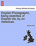 English Photographs, Being Sketches of English Life, by an American.