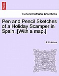 Pen and Pencil Sketches of a Holiday Scamper in Spain. [With a Map.]