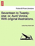 Seventeen to Twenty-One; Or, Aunt Vonica. with Original Illustrations.