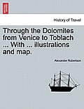 Through the Dolomites from Venice to Toblach ... with ... Illustrations and Map.