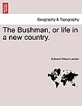 The Bushman, or Life in a New Country.