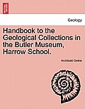 Handbook to the Geological Collections in the Butler Museum, Harrow School.