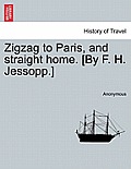 Zigzag to Paris, and Straight Home. [by F. H. Jessopp.]