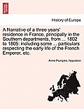 A Narrative of a Three Years' Residence in France, Principally in the Southern Departments, from ... 1802 to 1805: Including Some ... Particulars Resp