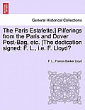 The Paris Estafette.] Pilferings from the Paris and Dover Post-Bag, Etc. [The Dedication Signed: F. L., i.e. F. Lloyd?