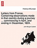 Letters from France. Containing Observations Made in That Country During a Journey ... Commencing in April, and Ending in December, 1824.