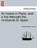 At Home in Paris: And a Trip Through the Vineyards to Spain.