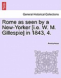 Rome as Seen by a New-Yorker [I.E. W. M. Gillespie] in 1843, 4.