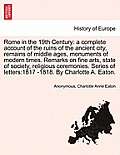Rome in the 19th Century: A Complete Account of the Ruins of the Ancient City, Remains of Middle Ages, Monuments of Modern Times. Remarks on Fin