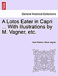 A Lotos Eater in Capri ... with Illustrations by M. Vagner, Etc.