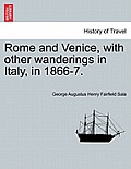 Rome and Venice, with other wanderings in Italy, in 1866-7.