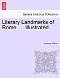 Literary Landmarks of Rome. ... Illustrated.