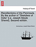 Recollections of the Peninsula. by the Author of Sketches of India [I.E. Joseph Moyle Sherer]. Second Edition.