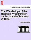 The Wanderings of the Hermit of Westminster on the Island of Madeira in 1883.