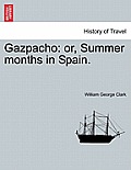 Gazpacho: Or, Summer Months in Spain.