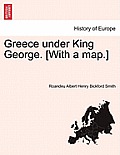 Greece Under King George. [With a Map.]