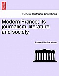 Modern France; Its Journalism, Literature and Society.