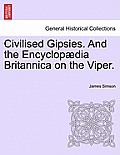 Civilised Gipsies. and the Encyclop?dia Britannica on the Viper.