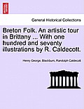 Breton Folk. an Artistic Tour in Brittany ... with One Hundred and Seventy Illustrations by R. Caldecott.