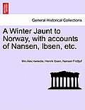 A Winter Jaunt to Norway, with Accounts of Nansen, Ibsen, Etc.