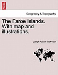 The Faroe Islands. with Map and Illustrations.