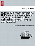 Russia; By a Recent Traveller [C. H. Pearson]: A Series of Letters Originally Published in The Continental Review Revised and Illustrated.