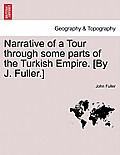 Narrative of a Tour through some parts of the Turkish Empire. [By J. Fuller.]
