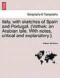 Italy, with Sketches of Spain and Portugal. (Vathek: An Arabian Tale. with Notes, Critical and Explanatory.).