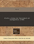 Clito a Poem on the Force of Eloquence. (1700)