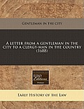 A Letter from a Gentleman in the City to a Clergy-Man in the Country (1688)