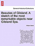 Beauties of Gilsland. a Sketch of the Most Remarkable Objects Near Gilsland Spa.