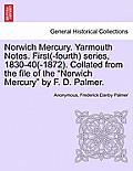 Norwich Mercury. Yarmouth Notes. First(-Fourth) Series, 1830-40(-1872). Collated from the File of the Norwich Mercury by F. D. Palmer.