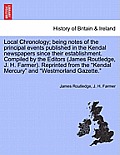 Local Chronology; Being Notes of the Principal Events Published in the Kendal Newspapers Since Their Establishment. Compiled by the Editors (James Rou