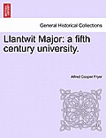 Llantwit Major: A Fifth Century University.