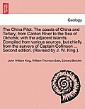 The China Pilot. the Coasts of China and Tartary, from Canton River to the Sea of Okhotsk; With the Adjacent Islands. Compiled from Various Sources, B