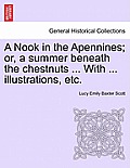 A Nook in the Apennines; Or, a Summer Beneath the Chestnuts ... with ... Illustrations, Etc.