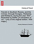 Travels in Southern Russia, and the Crimea; Through Hungary, Wallachia, and Moldavia, During the Year 1837 ... Illustrated by Raffet. [A Translation o
